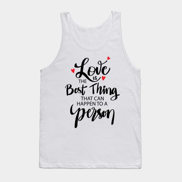 Love is the best thing that can happen to a person Tank Top by Handini _Atmodiwiryo